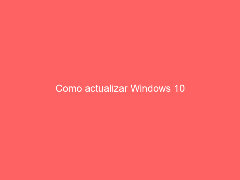 Como actualizar Windows 10