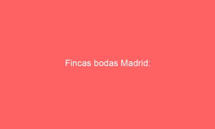 Fincas bodas Madrid: