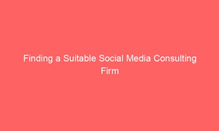 Finding a Suitable Social Media Consulting Firm
