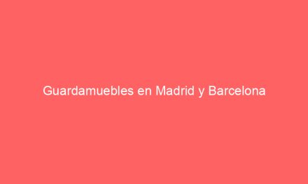 Guardamuebles en Madrid y Barcelona