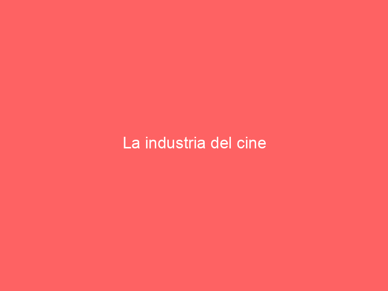 La industria del cine