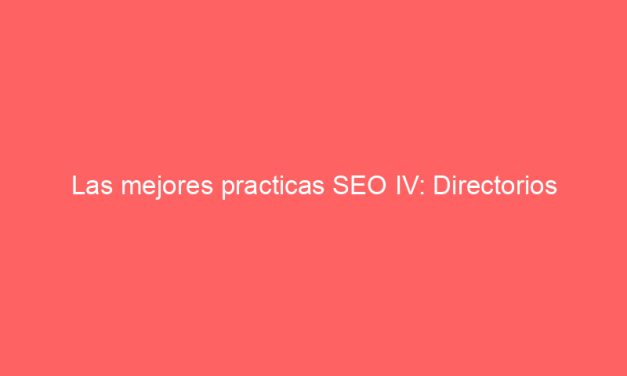 Las mejores practicas SEO IV: Directorios