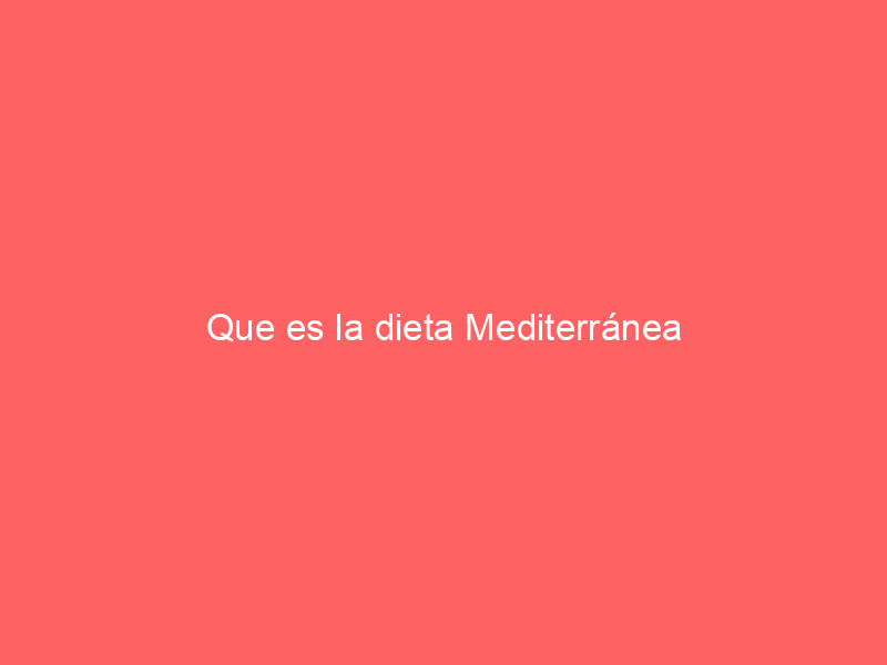 Que es la dieta Mediterránea