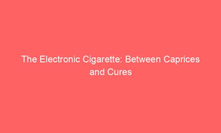 The Electronic Cigarette: Between Caprices and Cures
