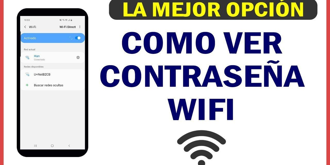Guía Paso a Paso: Cómo Ver la Contraseña Wi-Fi en Android y iPhone Fácilmente