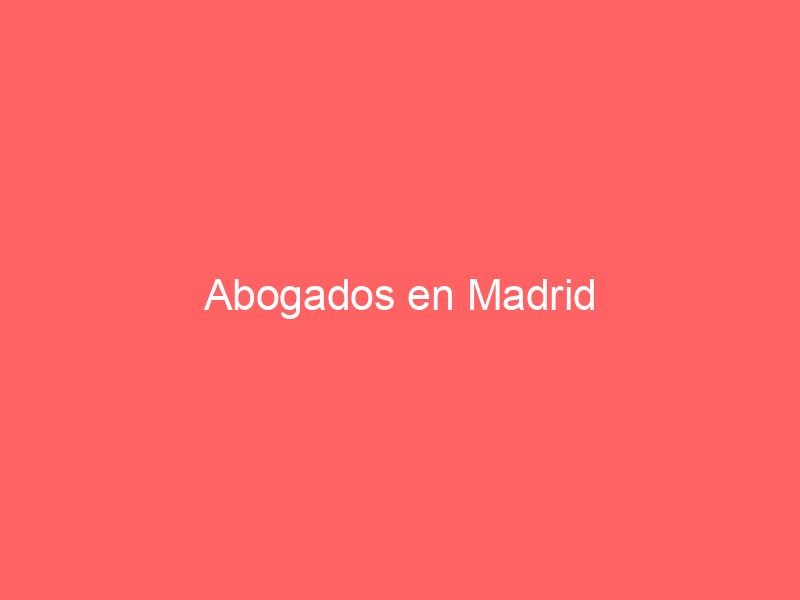 Abogados en Madrid