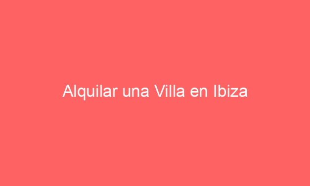 Alquilar una Villa en Ibiza