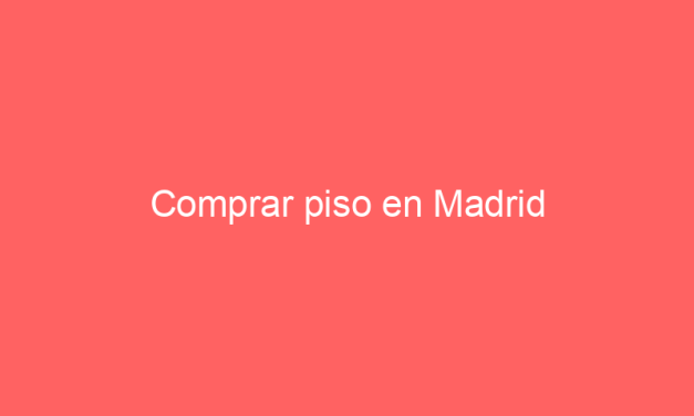 Comprar piso en Madrid