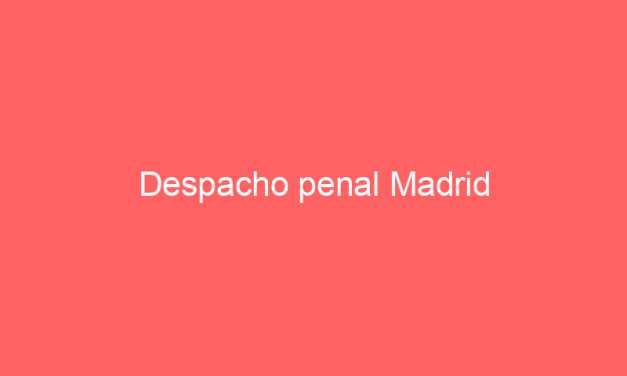 Despacho penal Madrid