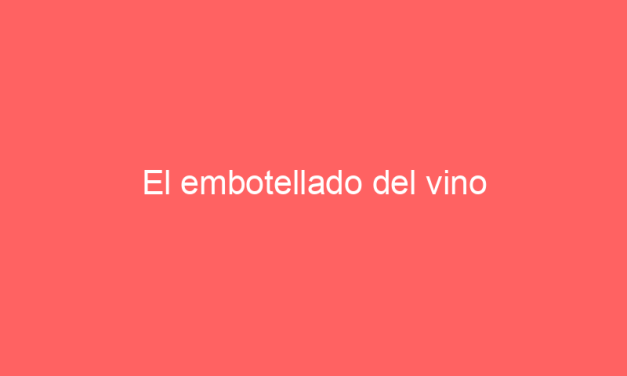 El embotellado del vino