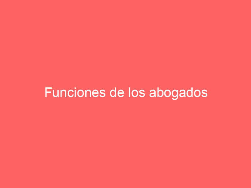 Funciones de los abogados