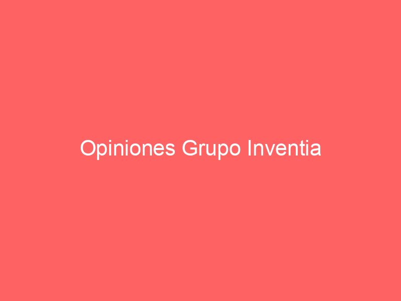 Opiniones Grupo Inventia