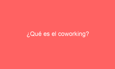 ¿Qué es el coworking?